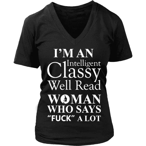 I'm an intelligent classy woman who says fuck alot V-neck